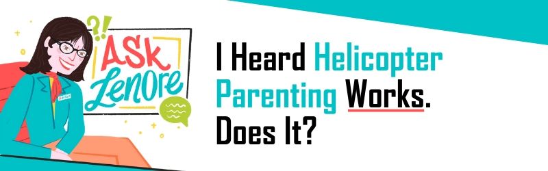 Ask Lenore Helicopter Parenting