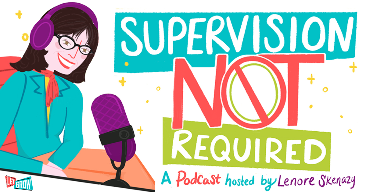 Podcast - Supervision Not Required - Let Grow