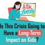 Is the Coronavirus Crisis Going to Have a Long-Term Impact on Kids? Is the Coronavirus Crisis Going to Have a Long-Term Impact on Kids?