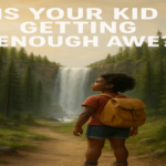 Is Your Kid Getting Enough Awe? Is Your Kid Getting Enough Awe?